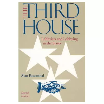 The Third House : Lobbyists and Lobbying in the States